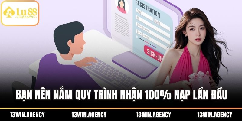 Tặng 100% Nạp Lần Đầu – Ưu Đãi Đặc Biệt Cho Tân Binh LU88 2 Bạn nên nắm quy trình hưởng ưu đãi 100% nạp lần đầu