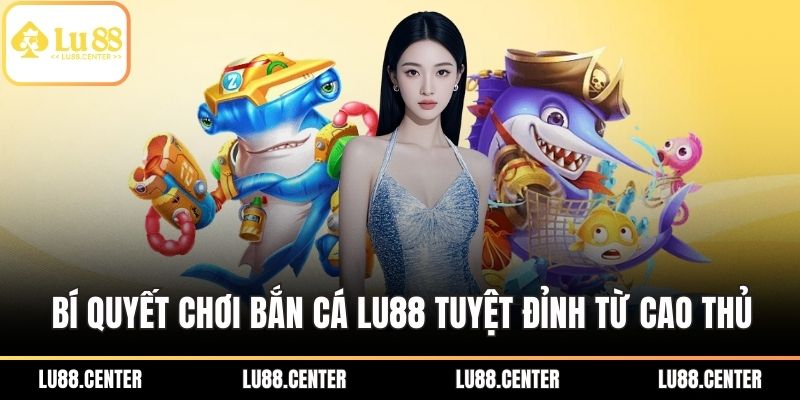 Bắn Cá Lu88 Và Kinh Nghiệm Phá Đảo Thế Giới Đại Dương 3 Bí quyết chơi bắn cá Lu88 tuyệt đỉnh từ cao thủ