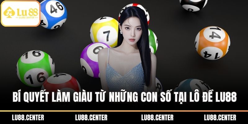Lô Đề Lu88 - Học Hỏi Bí Quyết Làm Giàu Từ Những Con Số 3 Bí quyết làm giàu từ những con số tại lô đề Lu88