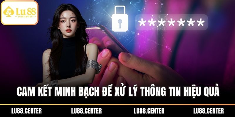 Chính Sách Bảo Mật LU88 – Lá Chắn Thép Bảo Vệ Người Chơi 2 Cam kết minh bạch để xử lý thông tin hiệu quả