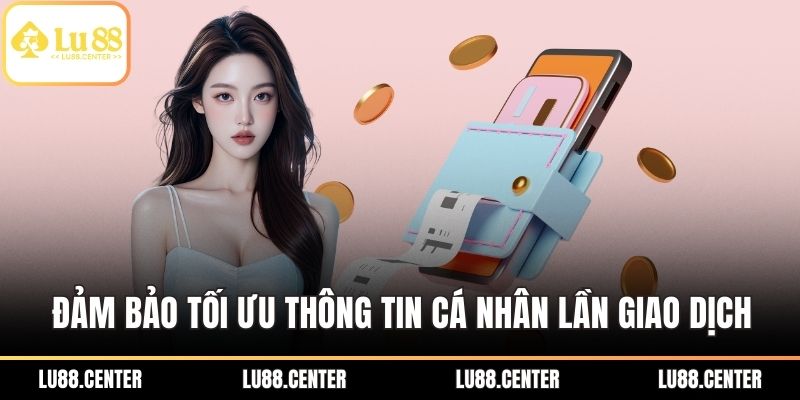 Nạp Tiền LU88 Nhanh – Hướng Dẫn Chi Tiết, Bảo Mật Cao 3 Đảm bảo tối ưu thông tin cá nhân trong lần giao dịch