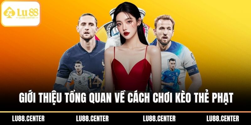 Cách Chơi Kèo Thẻ Phạt Hiệu Quả Bạn Không Nên Bỏ Qua 1 Giới thiệu tổng quan về cách chơi kèo thẻ phạt