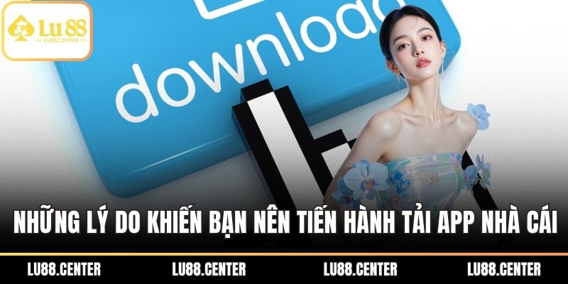 Tải App Lu88 Nhanh Chóng – Trải Nghiệm Cá Cược Mượt Mà 1 Những lý do khiến bạn nên tiến hành tải App nhà cái