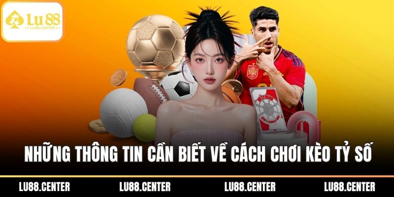 Cách Chơi Kèo Tỷ Số - Cá Cược Bóng Đá Hiệu Quả Tại Lu88 1 Những thông tin cần biết về cách chơi kèo tỷ số
