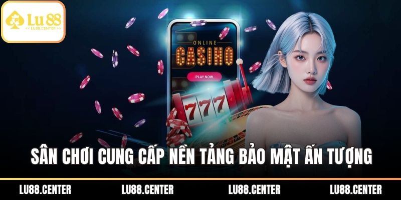 LU88 Uy Tín – Địa Chỉ Cược An Toàn, Đa Dạng Hàng Đầu 2 Sân chơi cung cấp nền tảng bảo mật vô cùng ấn tượng