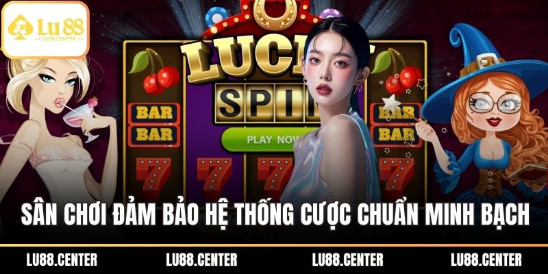 LU88 7 Sân chơi đảm bảo hệ thống cược chuẩn minh bạch