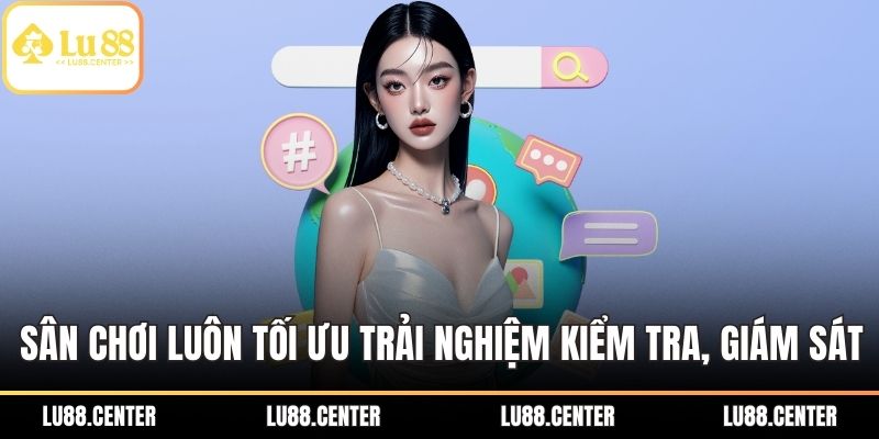 Trách Nhiệm Nhà Cái LU88 – Cam Kết Minh Bạch Và An Toàn 3 Sân chơi luôn tối ưu trải nghiệm kiểm tra, giám sát