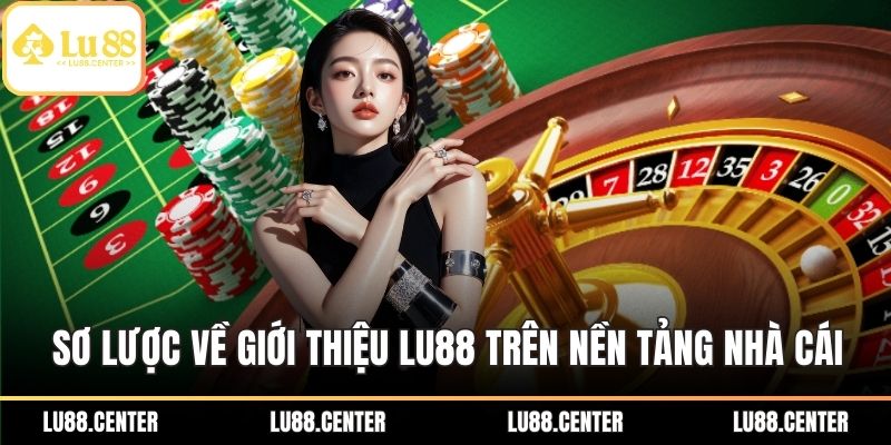 Giới Thiệu LU88 – Sân Chơi Giải Trí Uy Tín Hàng Đầu Châu Á 1 Sơ lược về giới thiệu LU88 trên nền tảng nhà cái