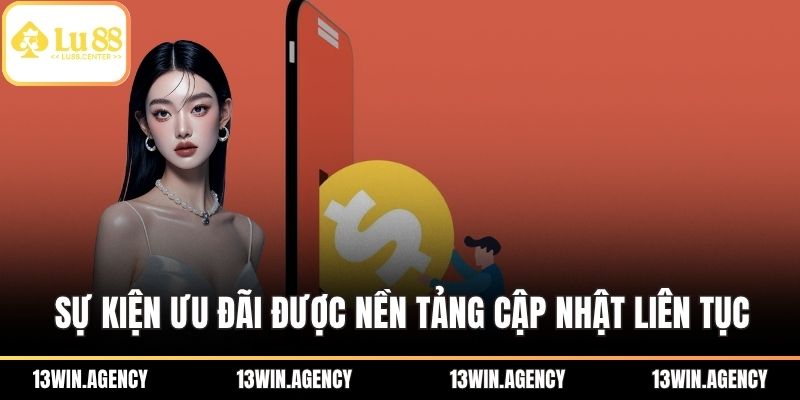 Sự kiện ưu đãi được nền tảng cập nhật liên tục